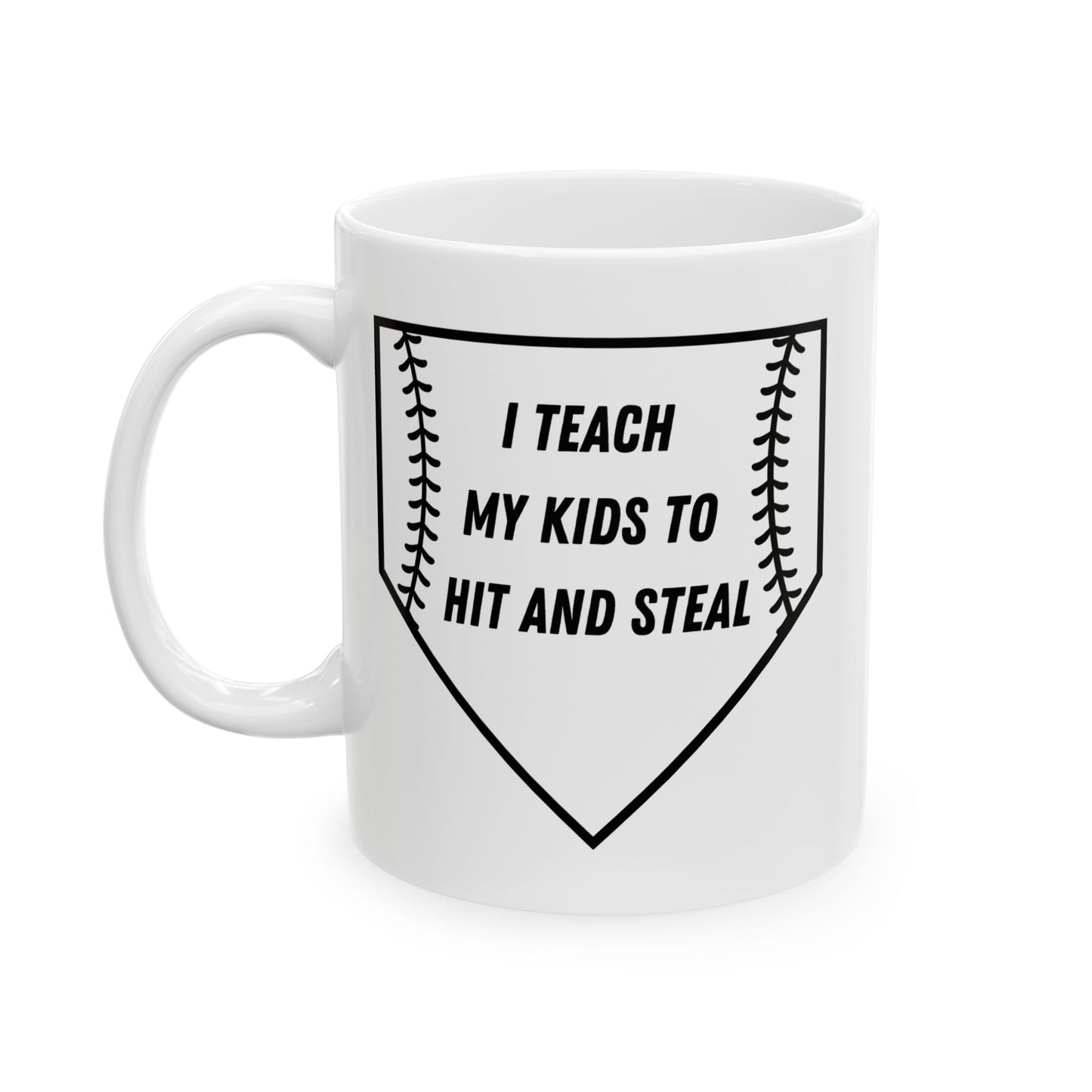 I Teach My Kids To Hit And Steal- Black- Ceramic Mug, 11oz