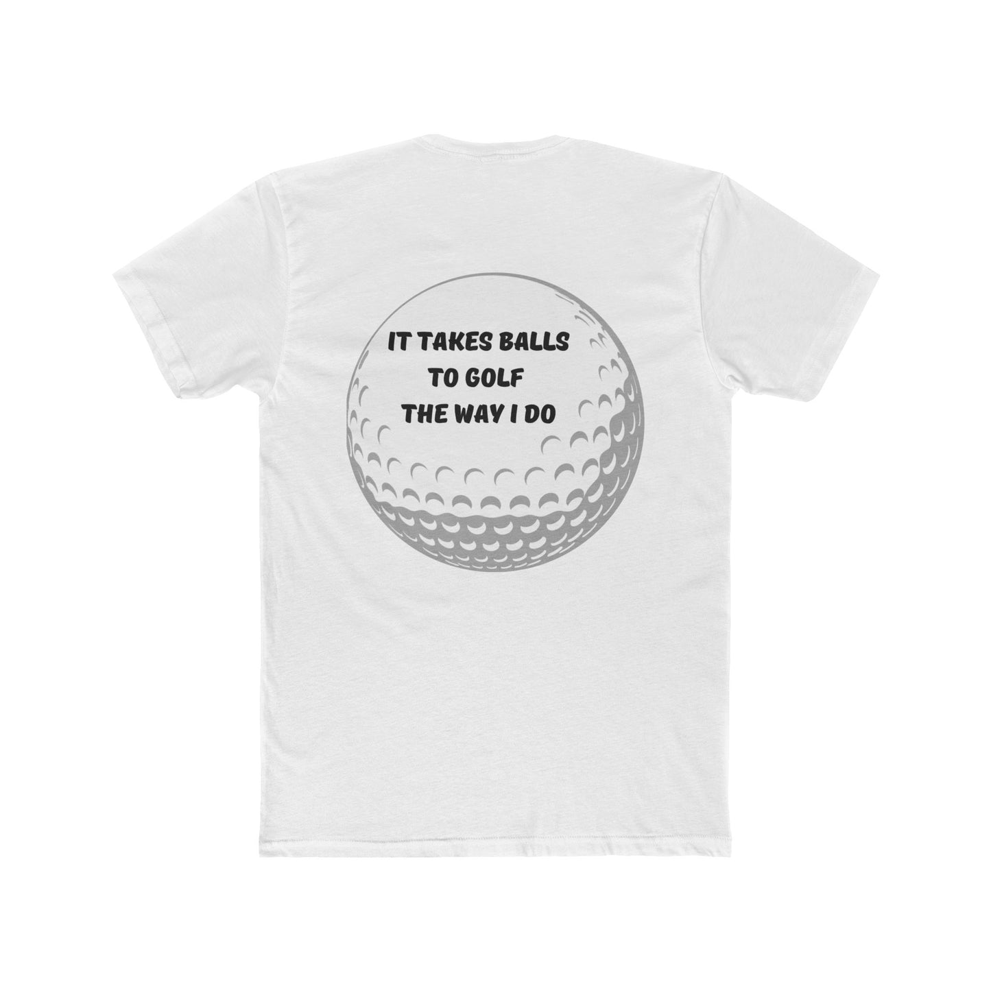 It Takes Balls To Golf The Way I Do Men's Cotton Crew Tee