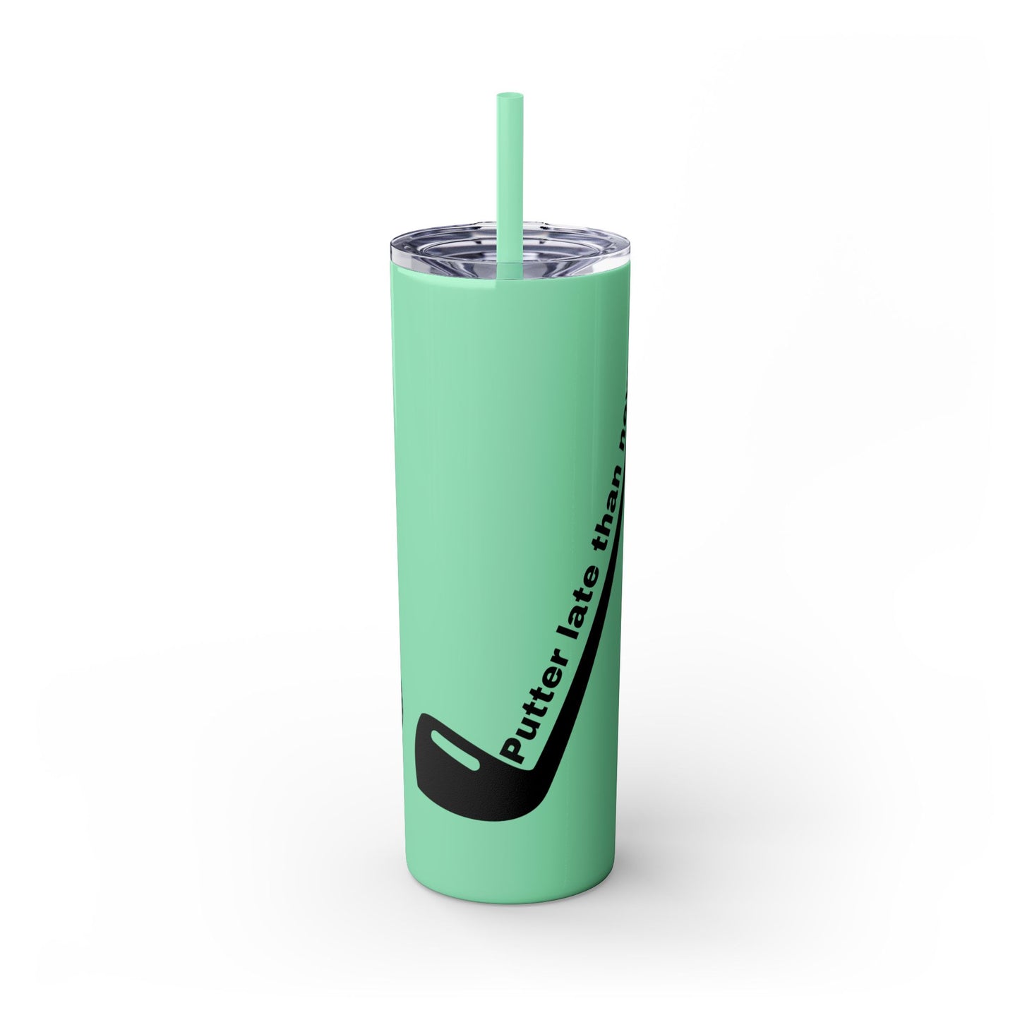 Putter Late Than Never Skinny Tumbler with Straw, 20oz