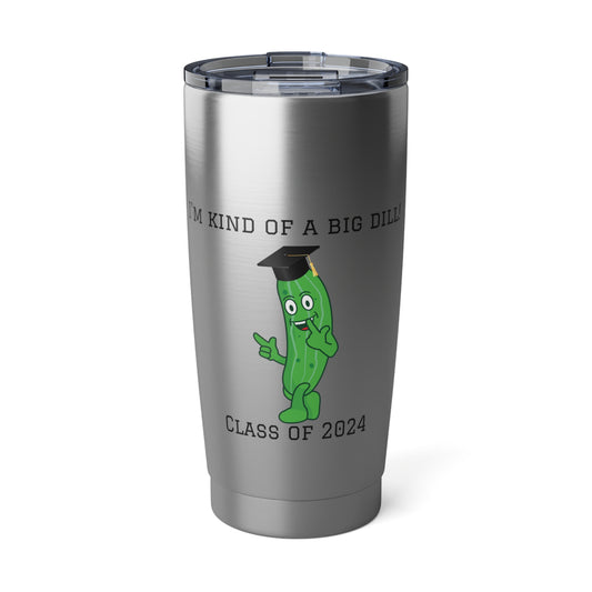 Class of 2024 I'm Kind Of A Big Dill Vagabond 20oz Tumbler