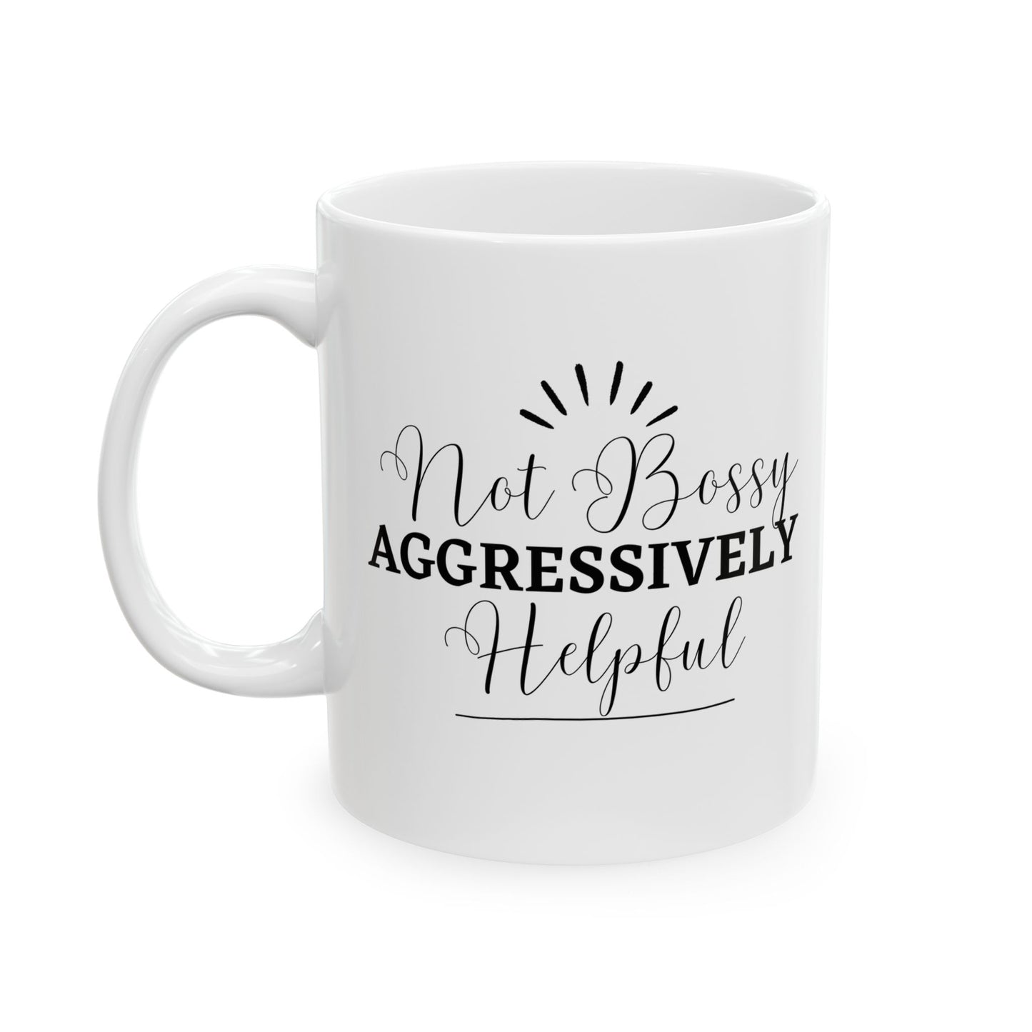 Not Bossy, Aggressively Helpful Ceramic Mug, 11oz