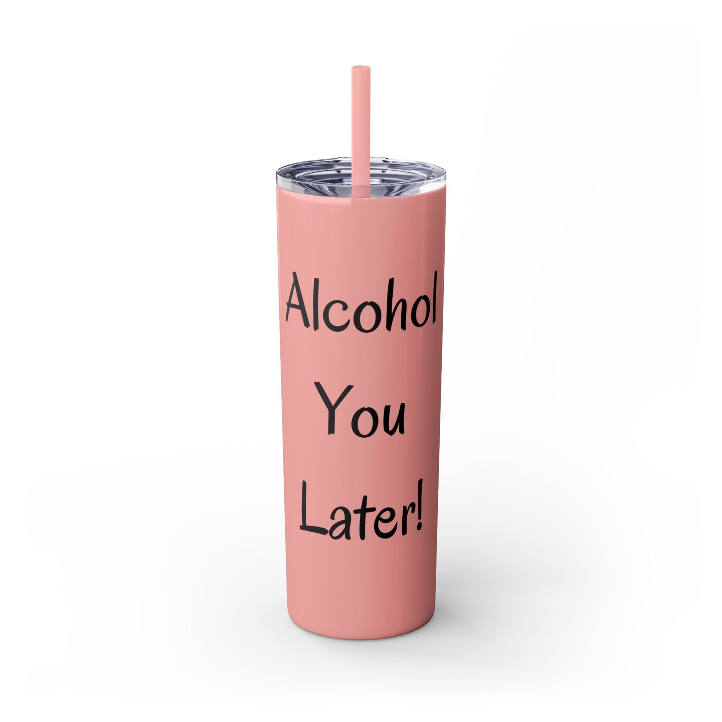 Alcohol You Later! Skinny Tumbler with Straw, 20oz