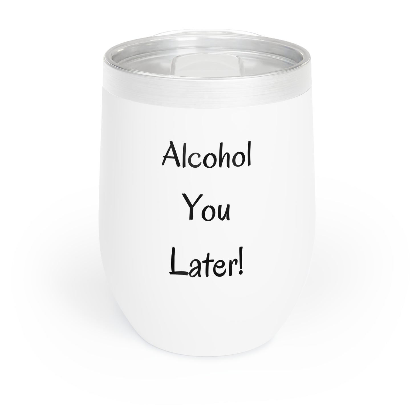 Alcohol You Later! Chill Wine Tumbler