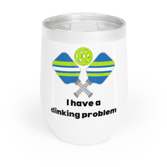 I Have A Dinking Problem Chill Wine Tumbler