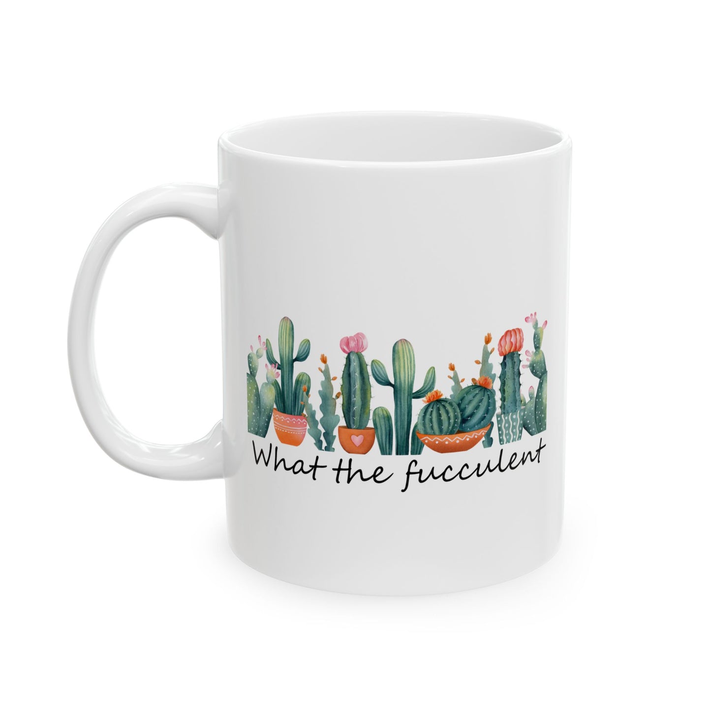 What The Fucculent Ceramic Mug, 11oz