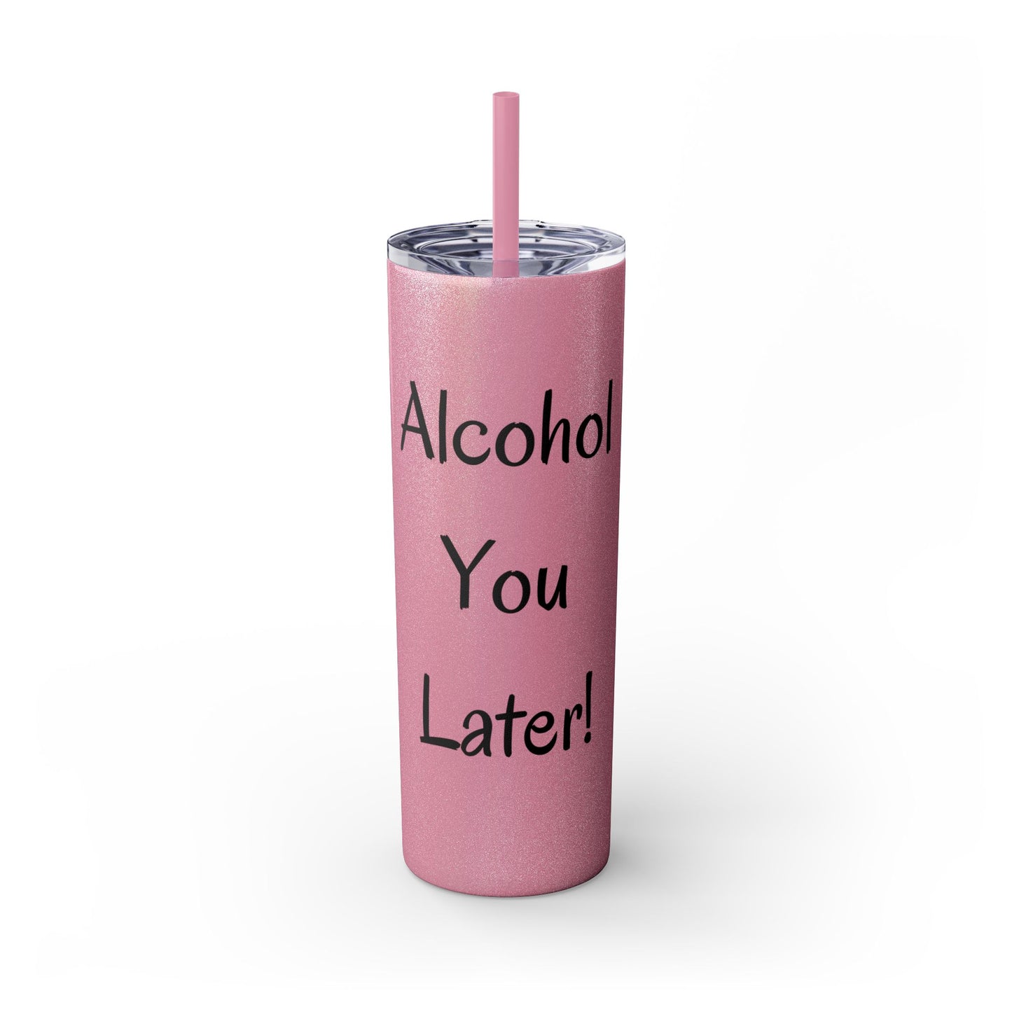 Alcohol You Later! Skinny Tumbler with Straw, 20oz