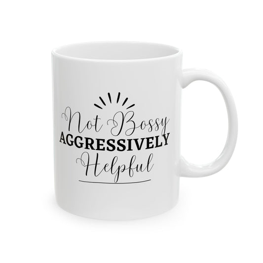 Not Bossy, Aggressively Helpful Ceramic Mug, 11oz