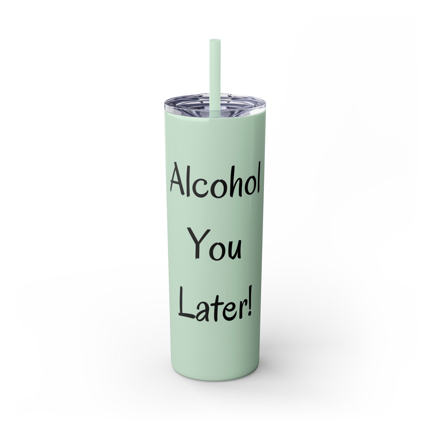 Alcohol You Later! Skinny Tumbler with Straw, 20oz