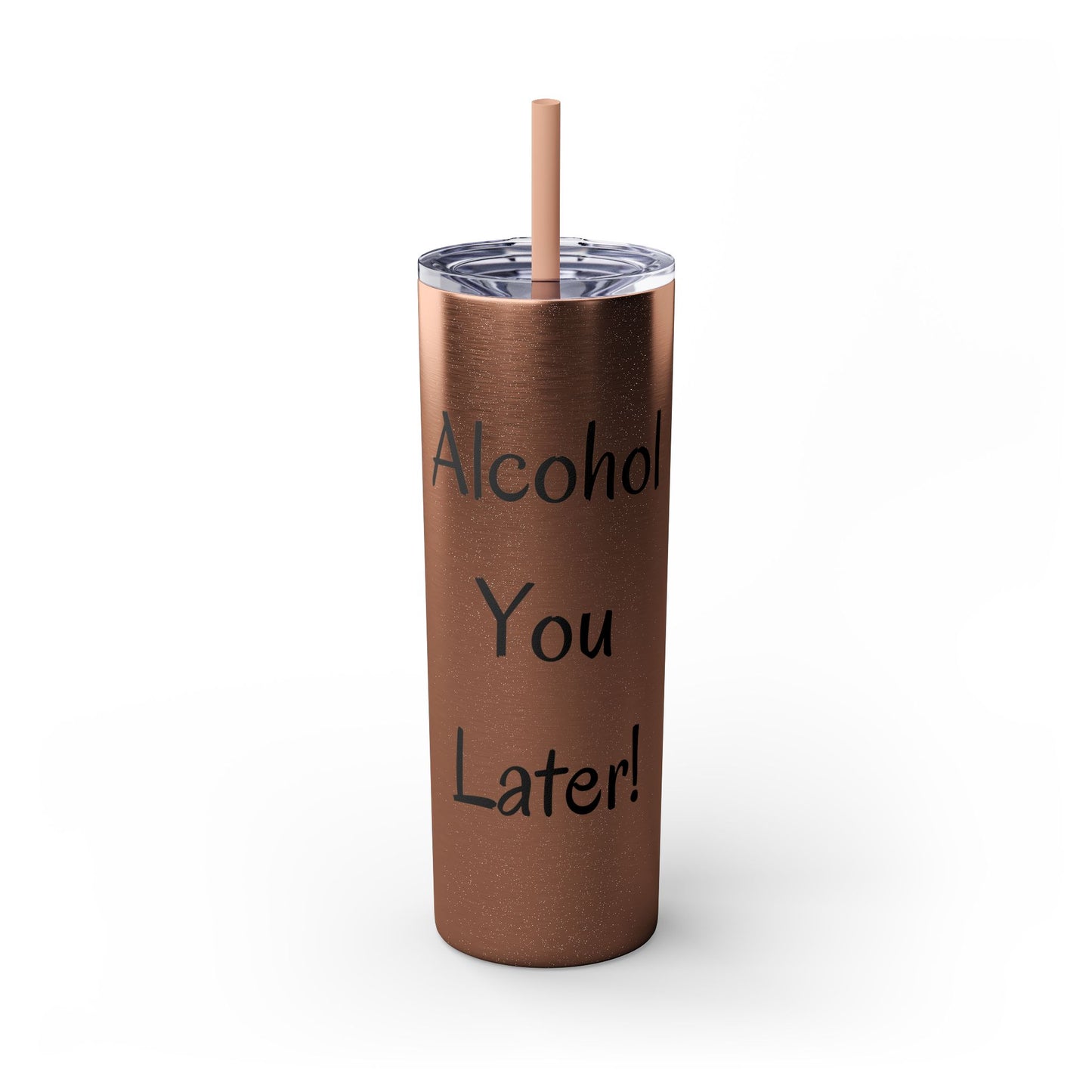 Alcohol You Later! Skinny Tumbler with Straw, 20oz