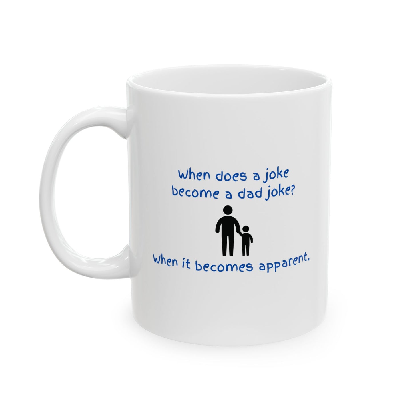 When does a joke become a dad joke Ceramic Mug, 11oz