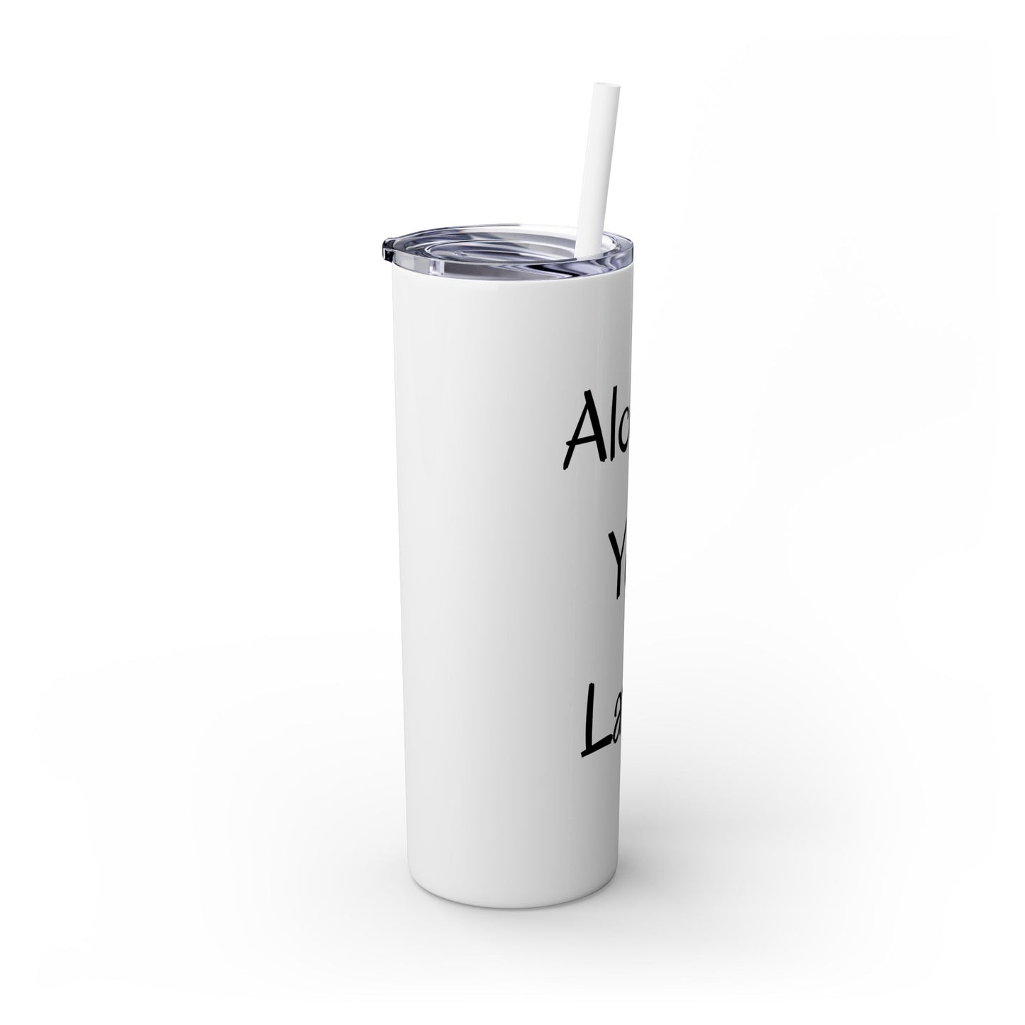 Alcohol You Later! Skinny Tumbler with Straw, 20oz