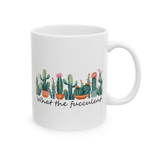 What The Fucculent Ceramic Mug, 11oz