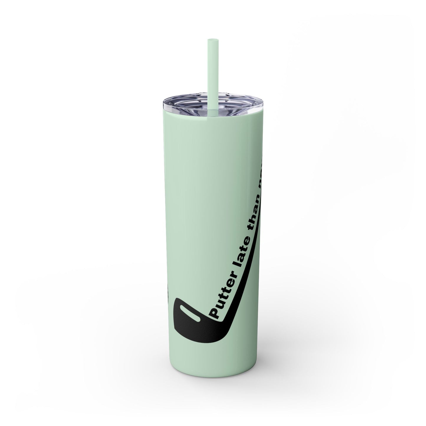 Putter Late Than Never Skinny Tumbler with Straw, 20oz