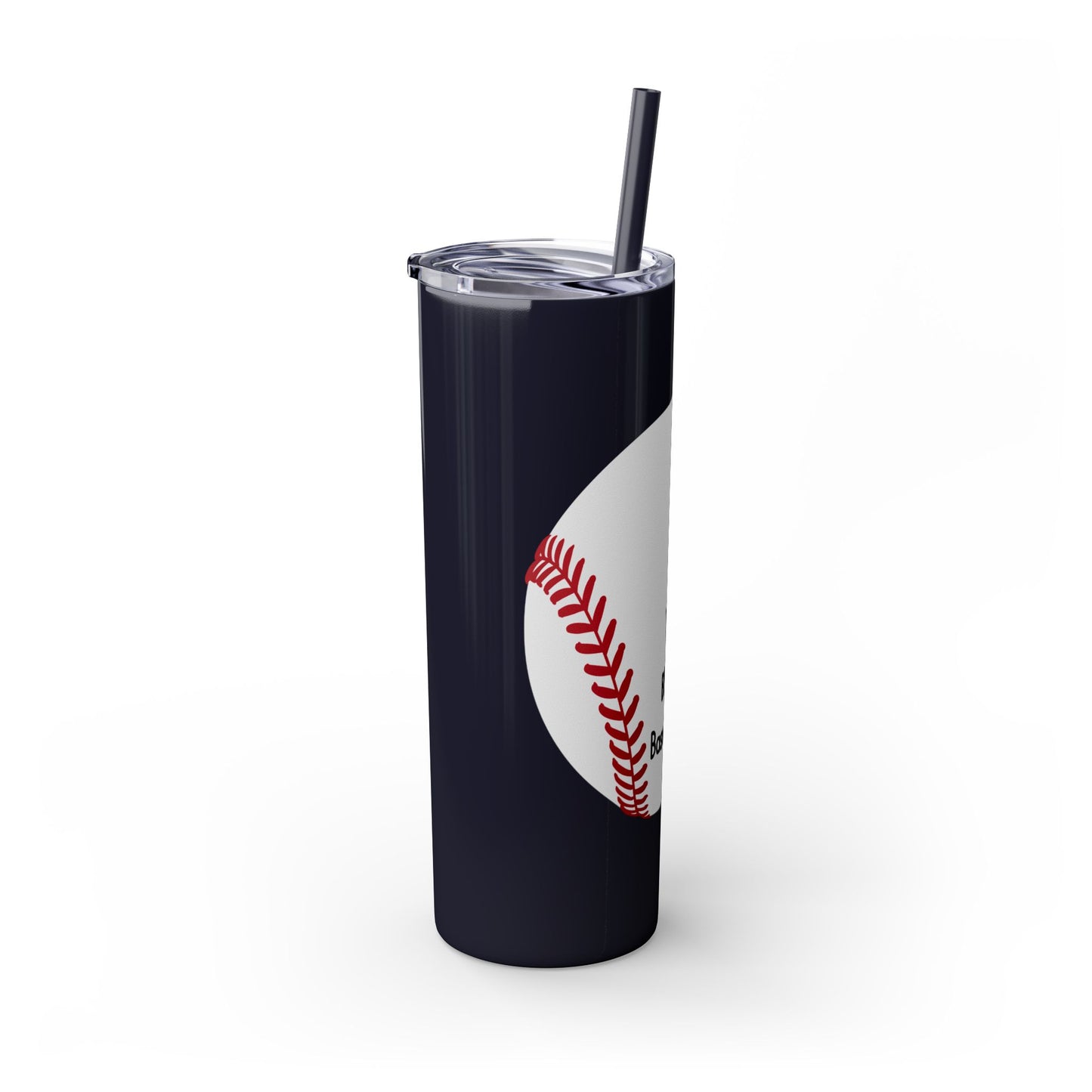 The Only BS I Need Is Baseball Season- Skinny Tumbler with Straw, 20oz