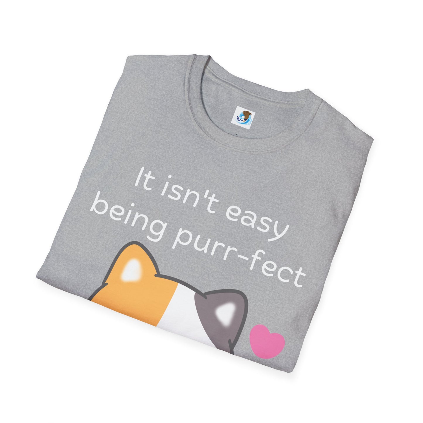 It Isn't Easy Being Purr-fect- White- Unisex Softstyle T-Shirt