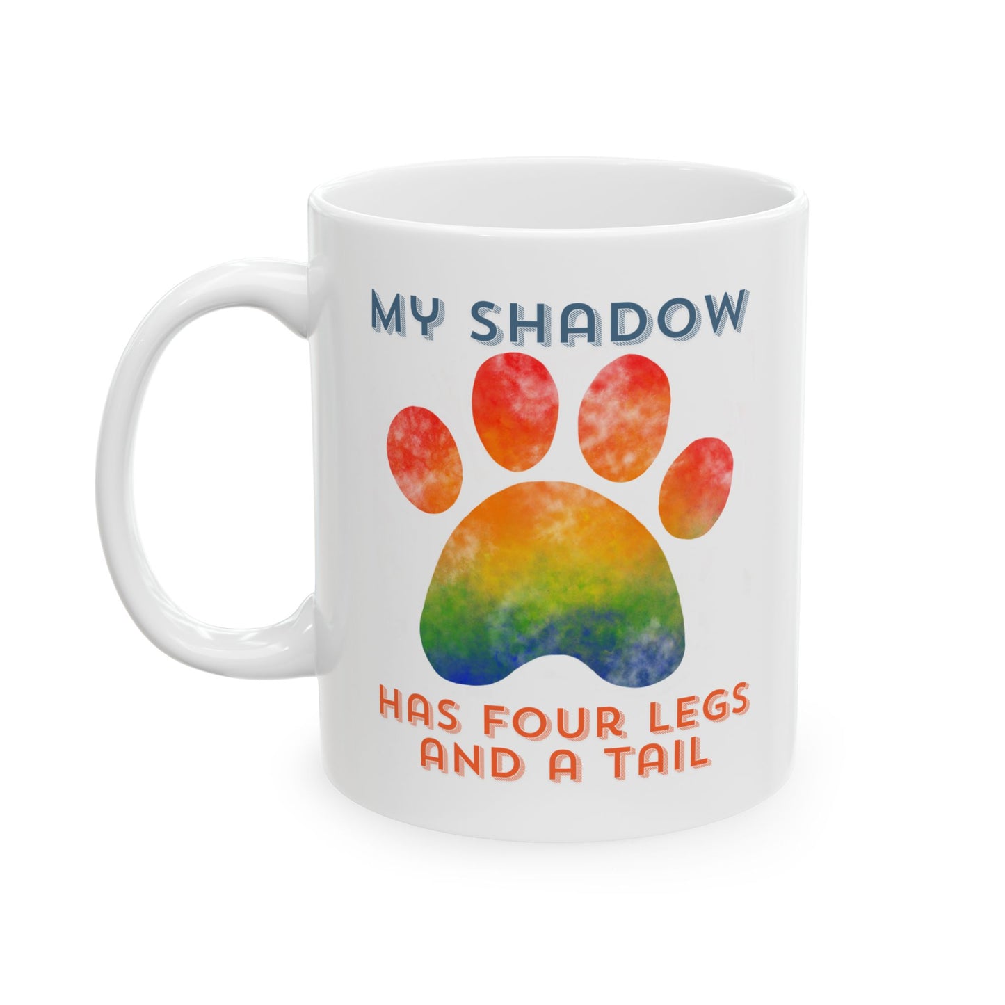 My Shadow Has Four Legs and A Tail Ceramic Mug, 11oz