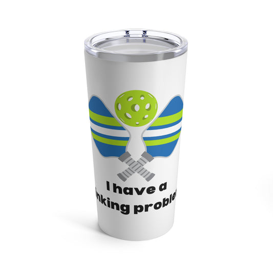 I Have A Dinking Problem Tumbler 20oz