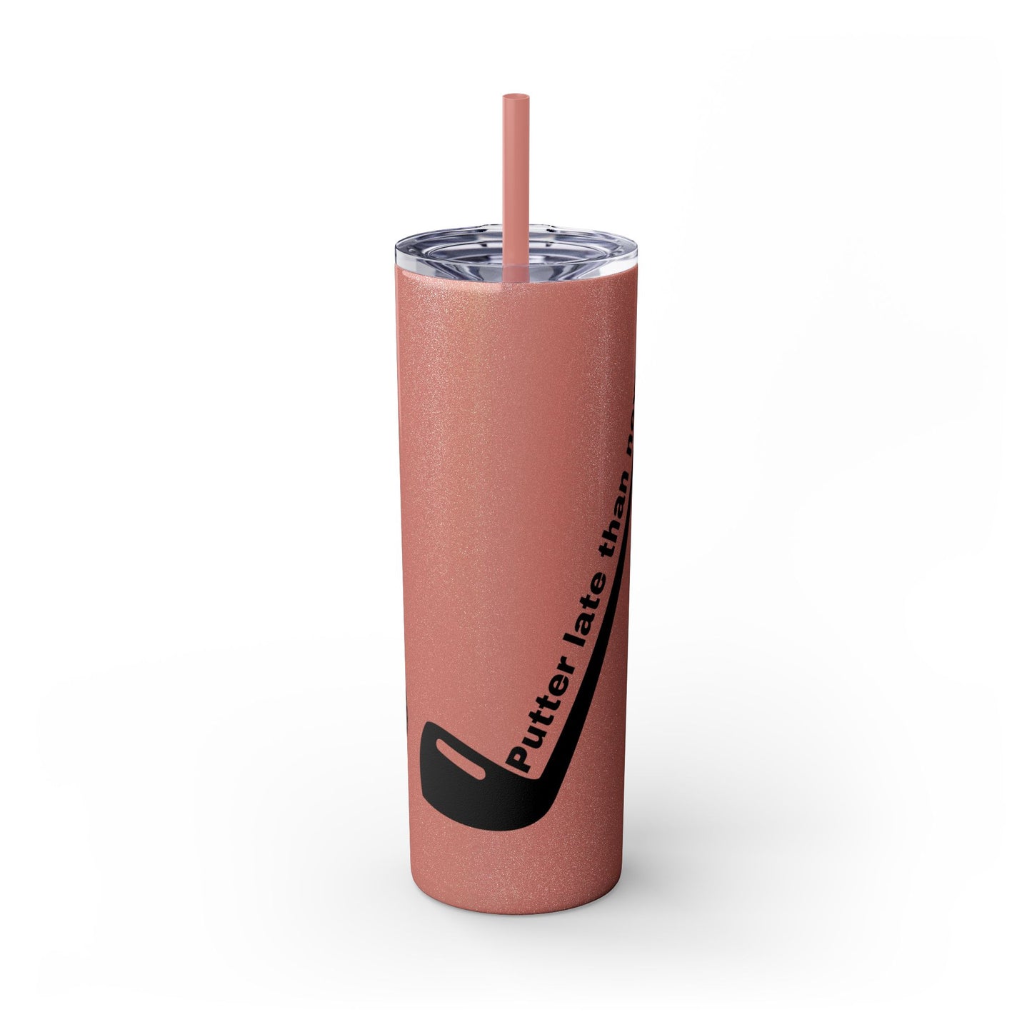 Putter Late Than Never Skinny Tumbler with Straw, 20oz