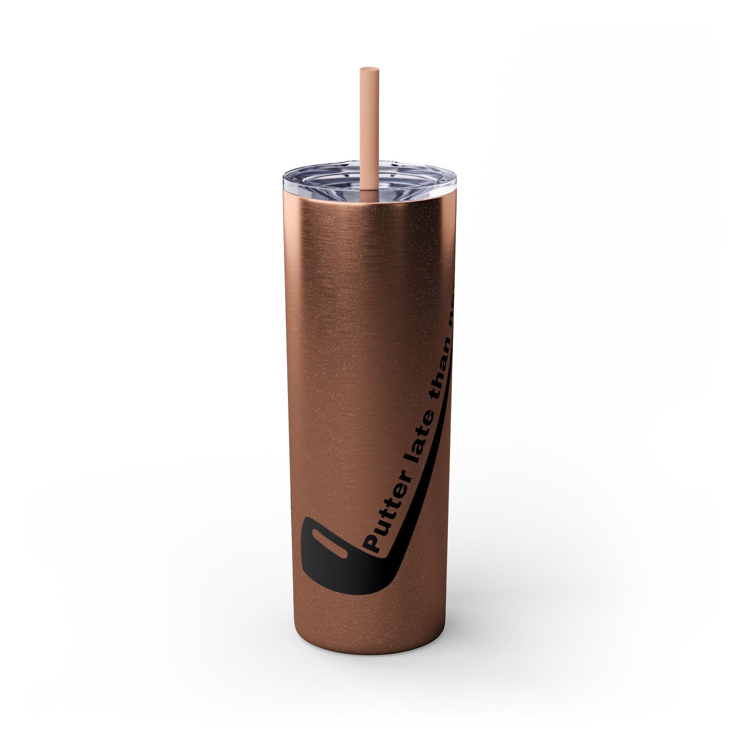 Putter Late Than Never Skinny Tumbler with Straw, 20oz