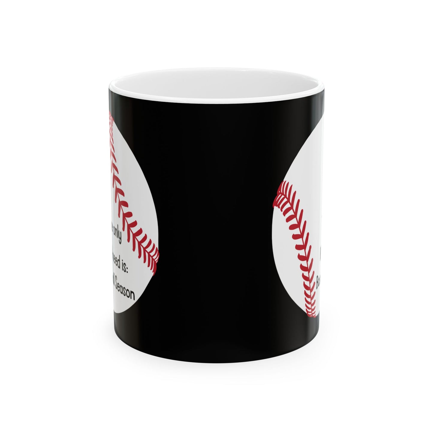 The Only BS I Need Is Baseball Season- Black- Ceramic Mug, 11oz