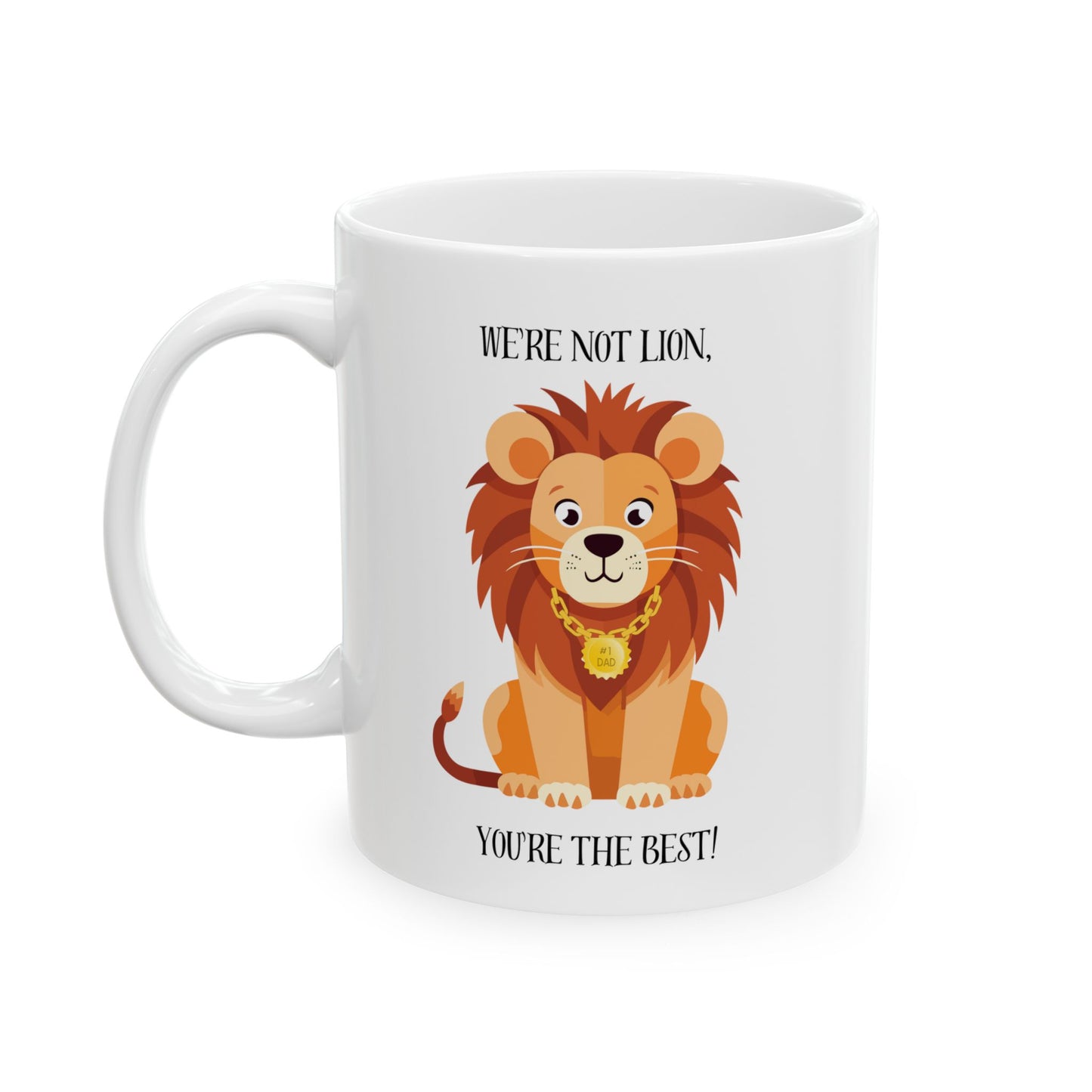 We're Not Lion, You're The Best #1Dad Ceramic Mug, 11oz