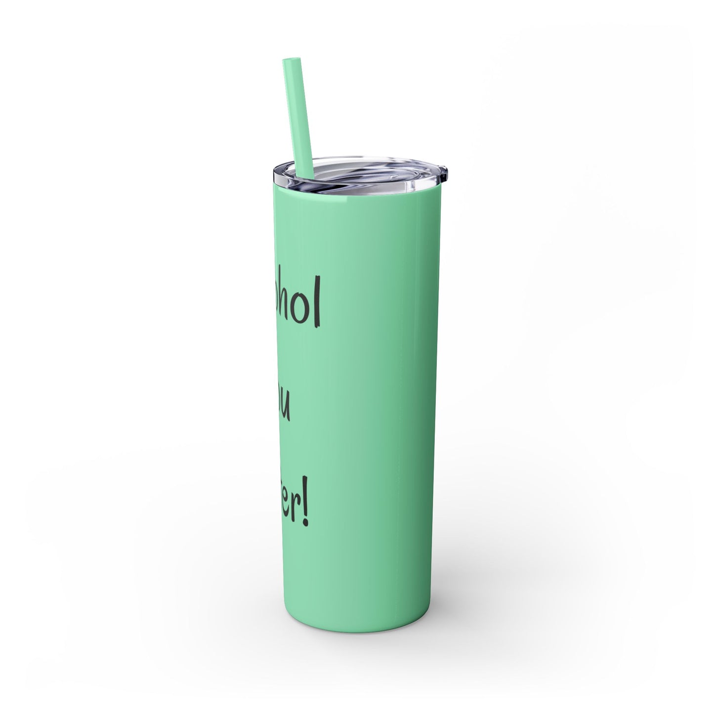 Alcohol You Later! Skinny Tumbler with Straw, 20oz